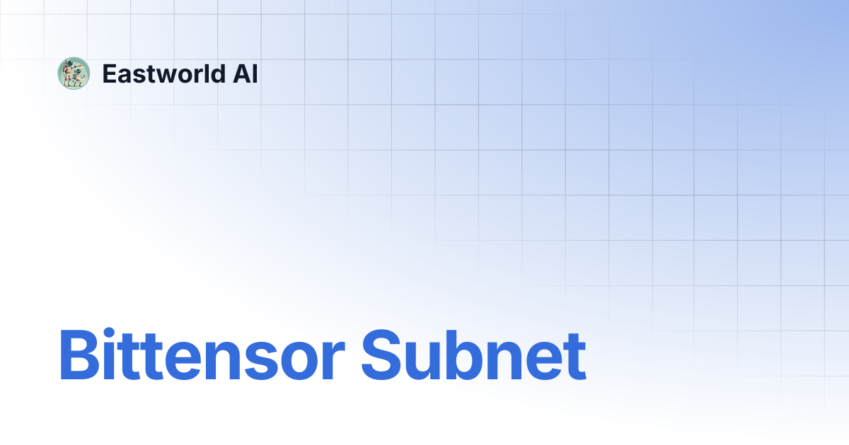 Bittensor Subnet | Eastworld AI
